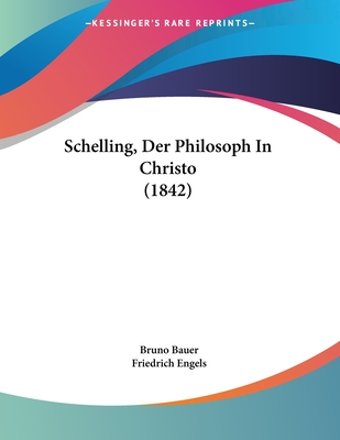 Schelling, Der Philosoph In Christo (1842) - Bauer, Bruno, and Engels, Friedrich