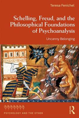 Schelling, Freud, and the Philosophical Foundations of Psychoanalysis: Uncanny Belonging - Fenichel, Teresa