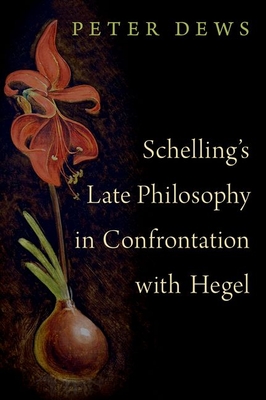 Schelling's Late Philosophy in Confrontation with Hegel - Dews, Peter