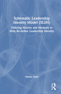 Schematic Leadership Identity Model (Slim): Utilizing History and Memory to Help Re-Define Leadership Identity