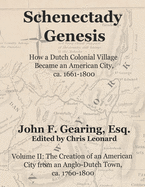 Schenectady Genesis, Volume II: The Creation of an American City from an Anglo-Dutch Colonial Town, ca. 1760-1800