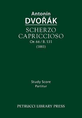 Scherzo capriccioso, Op.66 / B.131: Study score - Dvorak, Antonin, and Sourek, Otakar (Editor)