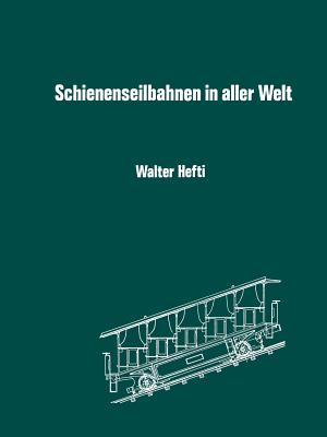 Schienenseilbahnen in Aller Welt: Schiefe Seilebenen Standseilbahnen Kabelbahnen - Hefti