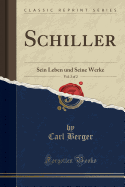 Schiller, Vol. 2 of 2: Sein Leben Und Seine Werke (Classic Reprint)