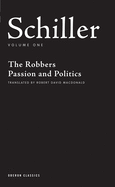 Schiller: Volume One: The Robbers, Passion and Politics