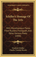 Schiller's Homage of the Arts: With Miscellaneous Pieces from Ruckert, Freiligrath, and Other German Poets (1846)