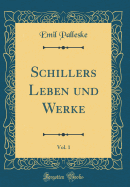 Schillers Leben und Werke, Vol. 1 (Classic Reprint)