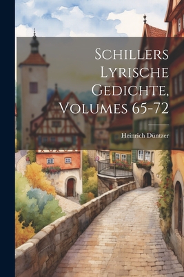 Schillers Lyrische Gedichte, Volumes 65-72 - D?ntzer, Heinrich