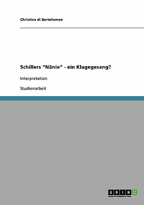 Schillers Nnie - ein Klagegesang?: Interpretation - Di Bartolomeo, Christina