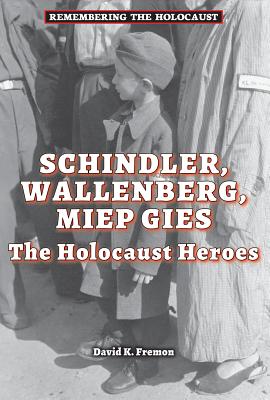 Schindler, Wallenberg, Miep Gies: The Holocaust Heroes - Fremon, David K