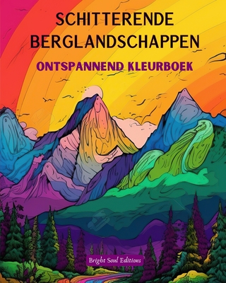 Schitterende berglandschappen Ontspannend kleurboek Ongelooflijke ontwerpen voor natuurliefhebbers: Spirituele bergscnes om de kracht van moeder natuur te voelen - Editions, Bright Soul