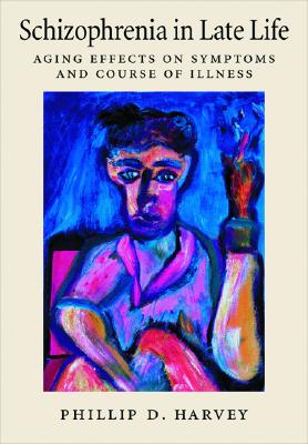 Schizophrenia in Late Life: Aging Effects on Symptoms and Course of Illness - Harvey, Philip D