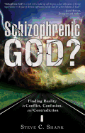 Schizophrenic God?: Finding Reality in Conflict, Confusion, and Contradiction
