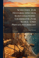 Schl1/4ssel Zur Neugriechischen Konversations-Grammatik Zum Schul- Und Privatunterricht