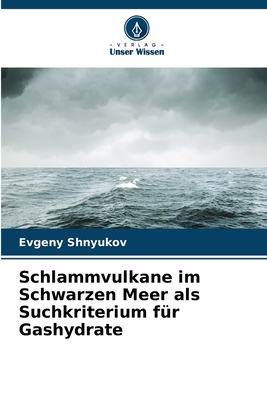 Schlammvulkane im Schwarzen Meer als Suchkriterium f?r Gashydrate - Shnyukov, Evgeny