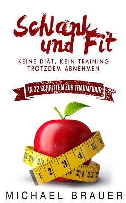 Schlank und Fit: Keine Dit, Kein Training - Trotzdem Abnehmen - Brauer, Michael