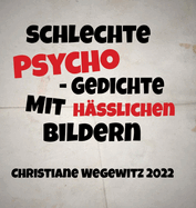 Schlechte Psycho-Gedichte Mit Hlichen Bildern: Christiane Wegewitz 2022