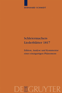 Schleiermachers Liederblatter 1817: Edition, Analyse Und Kommentar Eines Einzigartigen Phanomens