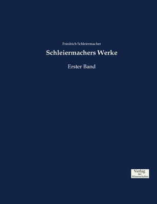 Schleiermachers Werke: Erster Band - Schleiermacher, Friedrich