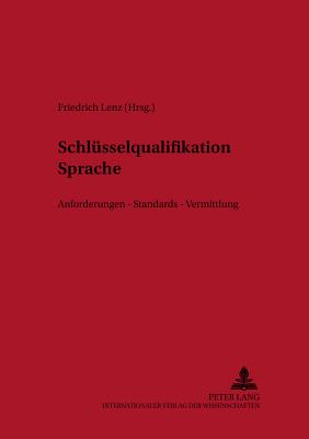 Schleusselqualifikation Sprache: Anforderungen, Standards, Vermittlung - Ammon, Ulrich (Editor), and Lenz, Friedrich (Editor)