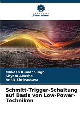 Schmitt-Trigger-Schaltung auf Basis von Low-Power-Techniken - Singh, Mukesh Kumar, and Akashe, Shyam, and Shrivastava, Ankit