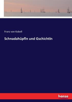 Schnadahpfln und Gschichtln - Kobell, Franz Von