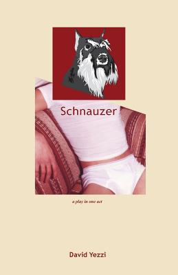 Schnauzer: A play in one act - Yezzi, David, and Perea, Julian M (Designer)
