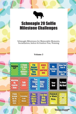 Schneagle 20 Selfie Milestone Challenges Schneagle Milestones for Memorable Moments, Socialization, Indoor & Outdoor Fun, Training Volume 3 - Doggy, Todays