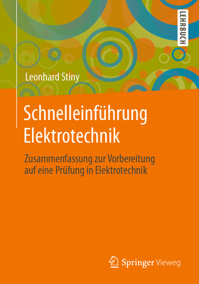 Schnelleinfhrung Elektrotechnik: Zusammenfassung Zur Vorbereitung Auf Eine Prfung in Elektrotechnik - Stiny, Leonhard
