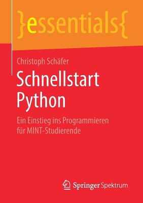 Schnellstart Python: Ein Einstieg Ins Programmieren Fr Mint-Studierende - Schfer, Christoph