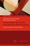 Schnittstellen Der Kinder- Und Jugendmedienforschung: Aktuelle Positionen Und Perspektiven