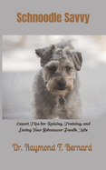 Schnoodle Savvy: Expert Tips for Raising, Training, and Loving Your Schnauzer Poodle Mix