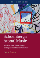 Schoenberg's Atonal Music: Musical Idea, Basic Image, and Specters of Tonal Function