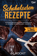 Schokalden - Rezepte: 66 Leckere Schokladen - Rezepte, kochen und backen mit Schokolade.