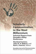 Scholarly Communication in the Next Millennium: Selected Papers from Canada&#x2019;s Policy Conference