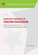Scholarly Principles in Teacher Education: What Kind of Science Serves a Practice-Oriented Teacher Education?