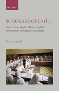 Scholars of Faith: South Asian Muslim Women and the Embodiment of Religious Knowledge