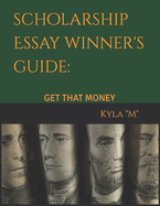 Scholarship Essay Winner's Guide: Get That Money