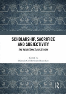 Scholarship, Sacrifice and Subjectivity: The Renaissance Bible Today