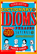 Scholastic Dictionary of Idioms: More Than 600 Phrases, Sayings and Expressions