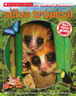 Scholastic Explora Tu Mundo: La Selva Tropical: (spanish Language Edition of Scholastic Discover More: Rainforests)