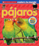 Scholastic Explora Tu Mundo: Pjaros: (spanish Language Edition of Scholastic Discover More: Birds)