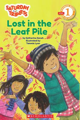 Scholastic Reader Level 1: The Saturday Triplets #1: Lost in the Leaf Pile - Kenah, Katharine