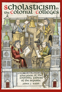Scholasticism in the Colonial Colleges: Education of the Founding Fathers