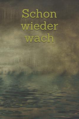 Schon wieder wach: Laune Missmut Groll Wut Angst Freunde schlechte Trume Job Hass Krper Geist Seele Regel Menstruation Tagtrume Albtrume - Kleingrn, Klara