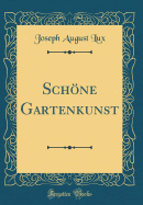 Schone Gartenkunst (Classic Reprint)