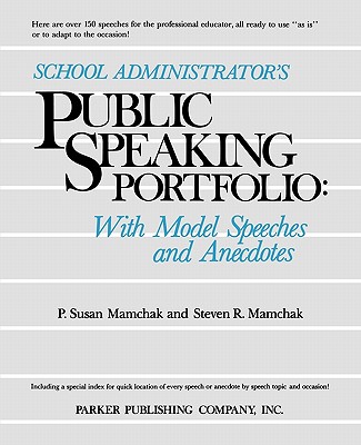 School Administrator's Public Speaking Portfolio: With Model Speeches and Anecdotes - Mamchak, P Susan, and Mamchak, Steven R