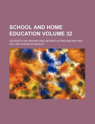 School and Home Education Volume 32 - Brown, George Pliny