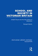 School and Society in Victorian Britain: Joseph Payne and the New World of Education