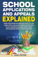School Applications and Appeals Explained: School Applications and the Best Selling School Appeals Explained Combined Into One Book to Give a Comprehensive Guide on the School Application and Appeal Systems in England